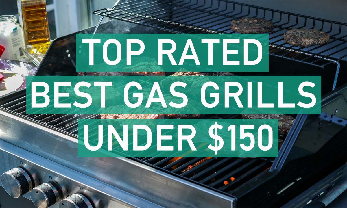 Top Rated Best Gas Grills Under $150 in 2020 - Cheapest Gas Grills